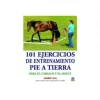 Libro: 101 Ejercicios de Entrenamiento Pie a Tierra para el Caballo y el Jinete-Alvarez Best